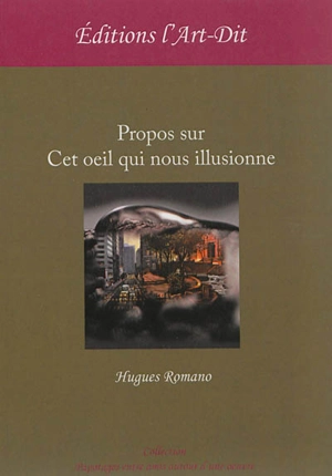 Propos sur cet oeil qui nous illusionne ! - Hugues Romano