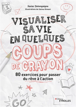 Visualiser sa vie en quelques coups de crayon : 80 exercices pour passer du rêve à l'action - Xavier Delengaigne