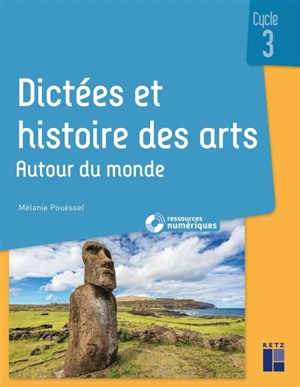 Dictées et histoire des arts, cycle 3 : autour du monde - Mélanie Pouëssel