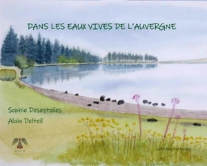 Dans les eaux vives de l'Auvergne - Sophie Desestoiles