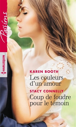 Les couleurs d'un amour. Coup de foudre pour le témoin - Karen Booth