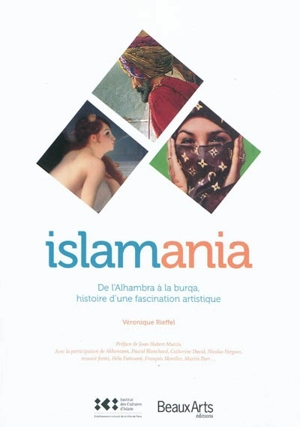 Islamania : de l'Alhambra à la burqa, histoire d'une fascination artistique - Véronique Rieffel