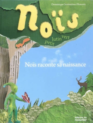 Noïs, petit lutin vert. Noïs raconte sa naissance - Dominique Sorrentino-Florentz