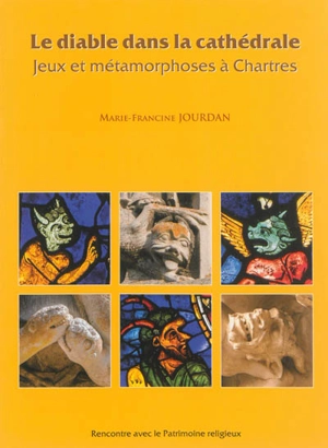 Le diable dans la cathédrale : jeux et métamorphoses à Chartres - Marie-Francine Jourdan