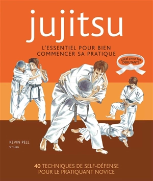 Jujitsu : l'essentiel pour bien commencer sa pratique - Kévin Pell