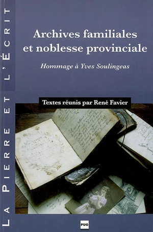 Archives familiales et noblesse provinciale : hommage à Yves Soulingeas