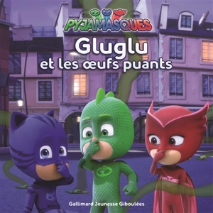 Pyjamasques. Vol. 9. Gluglu et les oeufs puants - Antonin Poirée