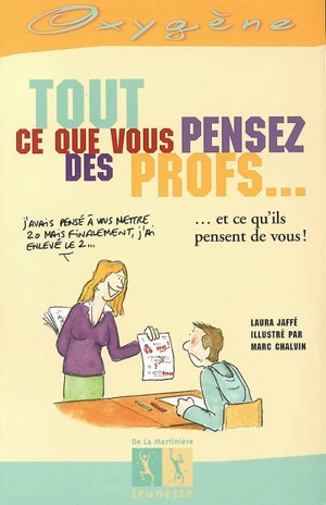 Tout ce que vous pensez des profs... : et ce qu'ils pensent de vous ! - Laura Jaffé