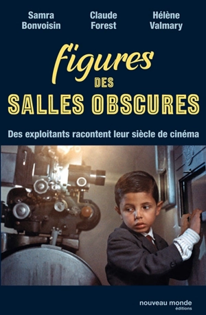 Figures des salles obscures : des exploitants racontent leur siècle de cinéma - Samra Bonvoisin