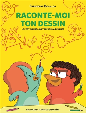 Raconte-moi ton dessin : le petit manuel qui t'apprend à dessiner - Christophe Bataillon