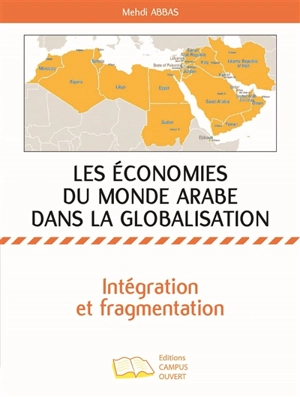 Les économies du monde arabe dans la globalisation : intégration et fragmentation - Mehdi Abbas