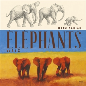 Eléphants : de A à Z - Marc Daniau