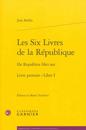 Les six livres de la République. Livre premier. Liber I. De Republica libri sex. Livre premier. Liber I - Jean Bodin