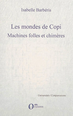 Les mondes de Copi : machines folles et chimères - Isabelle Barbéris