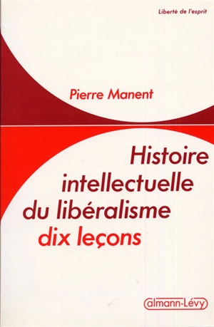 Histoire intellectuelle du libéralisme : dix leçons - Pierre Manent