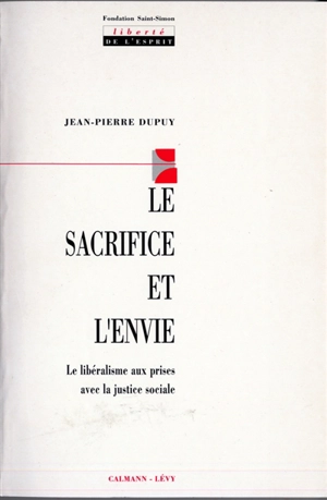 Le Sacrifice et l'envie : le libéralisme aux prises avec la justice sociale - Jean-Pierre Dupuy