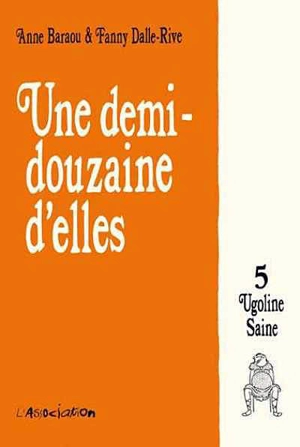 Une demi-douzaine d'elles. Vol. 5. Ugoline Saine - Anne Baraou