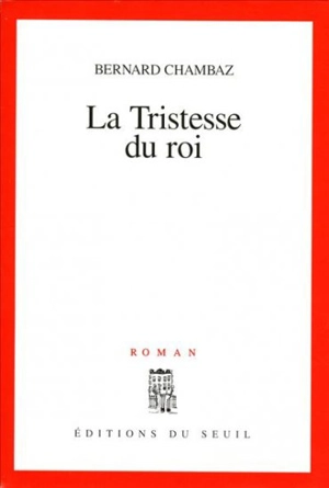 La tristesse du roi - Bernard Chambaz