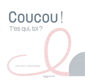 Coucou ! T'es qui, toi ? - Julie Lardon