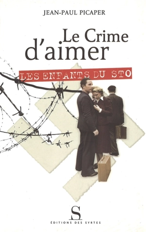 Le crime d'aimer : les enfants du STO - Jean-Paul Picaper