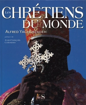 Les chrétiens du monde - Alfred Yaghobzadeh