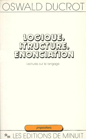 Logique, structure, énonciation : lectures sur le langage - Oswald Ducrot
