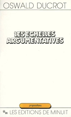 Les échelles argumentatives - Oswald Ducrot