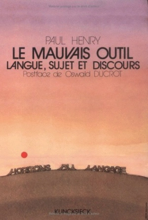 Le mauvais outil : langue, sujet, discours - Paul Henry