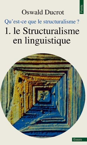 Qu'est-ce que le structuralisme ?. Vol. 1. Le Structuralisme en linguistique - Oswald Ducrot