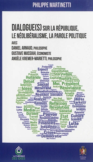 Dialogues sur la république, le néolibéralisme, la parole politique : avec Daniel Arnaud, Gustave Massiah, Angèle Kremer-Marietti - Philippe Martinetti