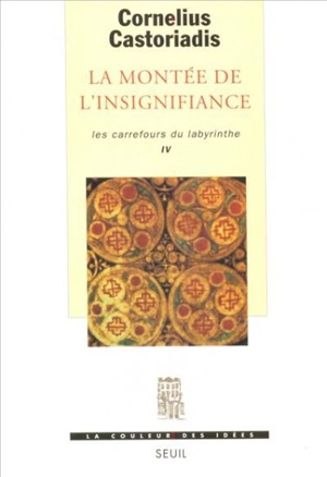 Les carrefours du labyrinthe. Vol. 4. La montée de l'insignifiance - Cornelius Castoriadis