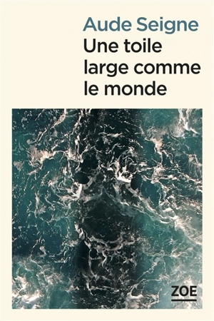 Une toile large comme le monde - Aude Seigne