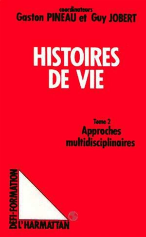 Les Histoires de vie : actes. Vol. 2. Approches multidisciplinaires - COLLOQUE LES HISTOIRES DE VIE EN FORMATION (1986 ; Tours)