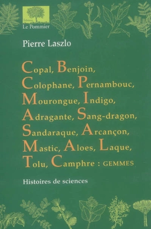 Copal, benjoin, colophane... : histoires des sciences - Pierre Laszlo