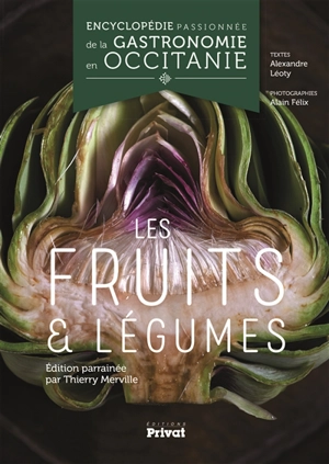 Encyclopédie passionnée de la gastronomie en Occitanie. Vol. 3. Les fruits & légumes - Alexandre Léoty