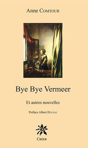 Bye bye Vermeer : et autres nouvelles - Anne Comtour