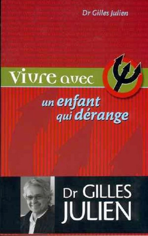 Vivre avec un enfant qui dérange - Gilles Julien