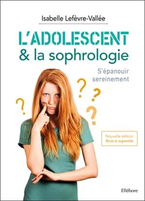 L'adolescent & la sophrologie : s'épanouir sereinement - Isabelle Lefèvre-Vallée