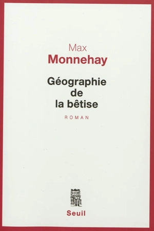 Géographie de la bêtise - Max Monnehay