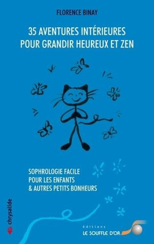 35 aventures intérieures pour grandir heureux et zen : sophrologie facile pour les enfants & autres petits bonheurs - Florence Binay