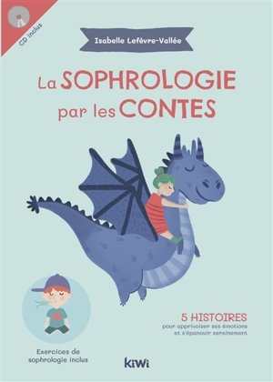 La sophrologie par les contes : 5 histoires pour apprivoiser ses émotions et s'épanouir sereinement - Isabelle Lefèvre-Vallée