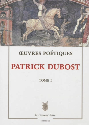 Oeuvres poétiques. Vol. 1 - Patrick Dubost