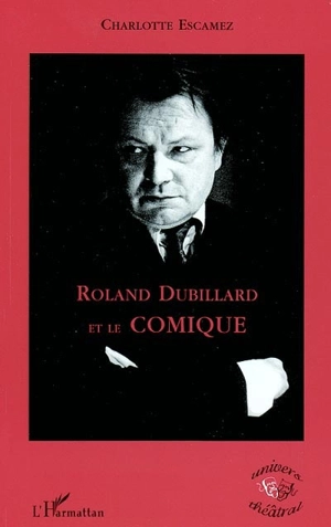 Roland Dubillard et le comique - Charlotte Escamez