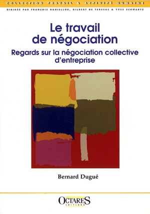 Le travail de négociation : regards sur la négociation collective d'entreprise - Bernard Dugué