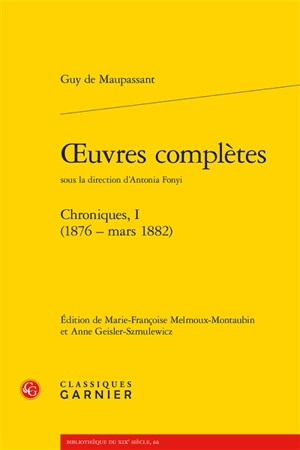 Oeuvres complètes. Vol. 1. Chroniques (1876-mars 1882) - Guy de Maupassant