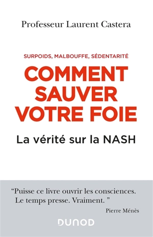 Comment sauver votre foie : la vérité sur la Nash : surpoids, malbouffe, sédentarité - Laurent Castéra