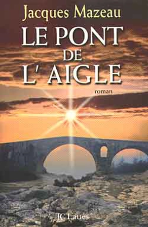 Le pont de l'aigle - Jacques Mazeau