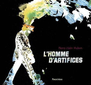 L'homme d'artifices - Pierre-Alain Hubert