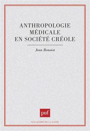 Anthropologie médicale en société créole - Jean Benoist