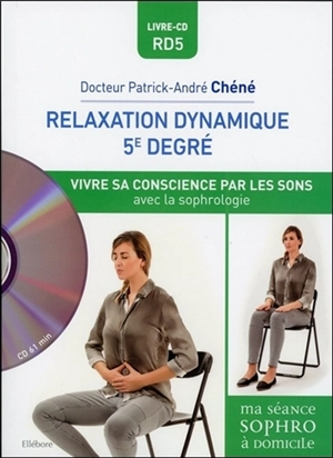 Relaxation dynamique 5e degré : vivre sa conscience par les sons avec la sophrologie - Patrick-André Chéné